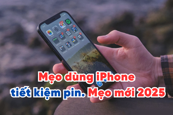 Mẹo dùng iPhone tiết kiệm pin hơn mà có thể bạn chưa biết? Mẹo mới 2025