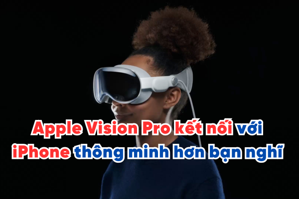 Apple Vision Pro kết nối với iPhone thông minh hơn bạn nghĩ 2025