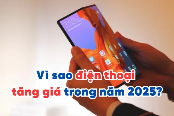 Vì sao điện thoại tăng giá trong năm 2025? Thuế mới ảnh hưởng ra sao?