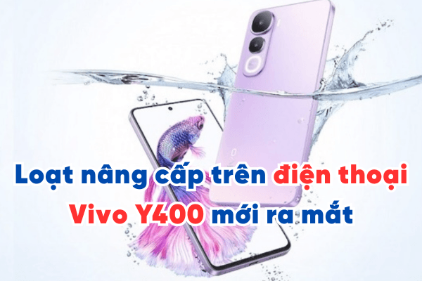 Loạt nâng cấp trên điện thoại Vivo Y400 mới ra mắt, giá bán chỉ từ 7,5tr đồng