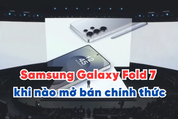Samsung Galaxy Fold 7 khi nào mở bán chính thức