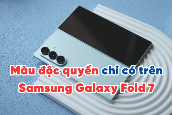 Màu độc quyền chỉ có trên Samsung Galaxy Fold 7