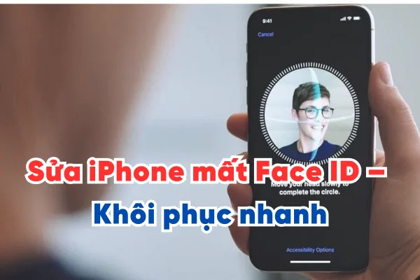 Sửa iPhone mất Face ID – Khôi phục nhanh, không cần thay màn