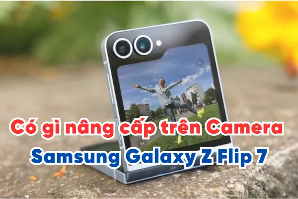 Có gì nâng cấp trên Camera Samsung Galaxy Z Flip 7