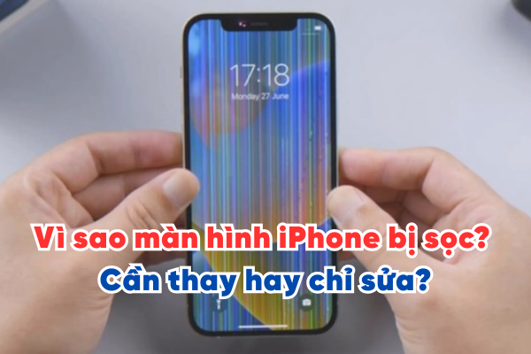Vì sao màn hình iPhone bị sọc? Dấu hiệu cần thay hay chỉ sửa?