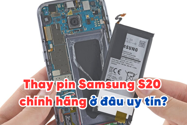 Thay pin Samsung S20 chính hãng ở đâu uy tín?