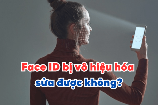 Face ID bị vô hiệu hóa sửa được không?