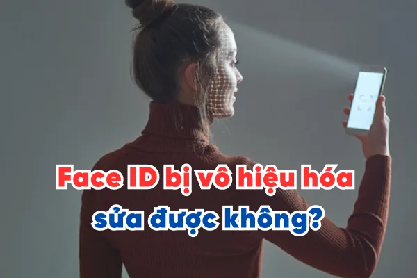 Face ID bị vô hiệu hóa sửa được không?