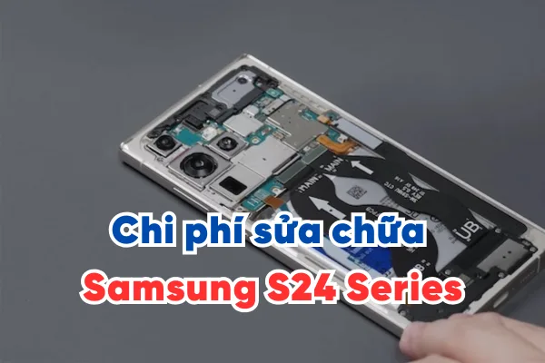 Chi phí sửa chữa Samsung S24 Series