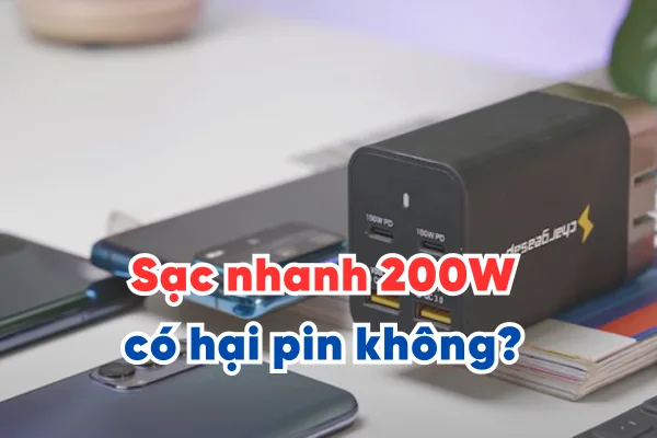 Sạc nhanh 200W có hại pin không? Công suất sạc bao nhiêu là ổn định?