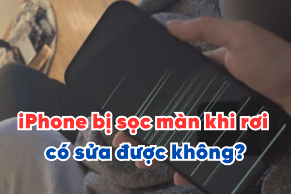 iPhone bị sọc màn khi rơi có sửa được không?
