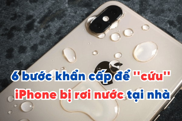 6 bước khẩn cấp để ''cứu'' iPhone bị rơi nước tại nhà