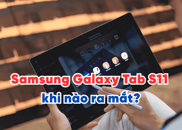Samsung Galaxy Tab S11 khi nào ra mắt? Lộ diện cấu hình "khủng"