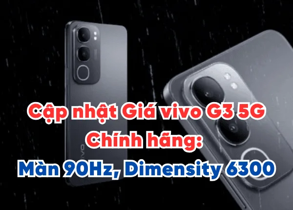Cập nhật Giá vivo G3 5G Chính hãng: Màn 90Hz, Dimensity 6300 - Vivo g3 5g price in india ra mắt tại Việt Nam