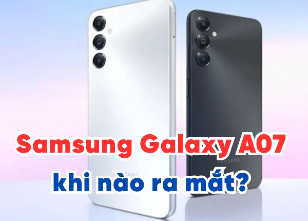 Samsung Galaxy A07 khi nào ra mắt? Tổng hợp thông tin rò rỉ mới nhất