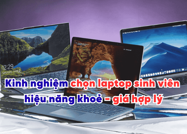 Cách chọn laptop cho sinh viên giá rẻ hiệu năng khoẻ 2025