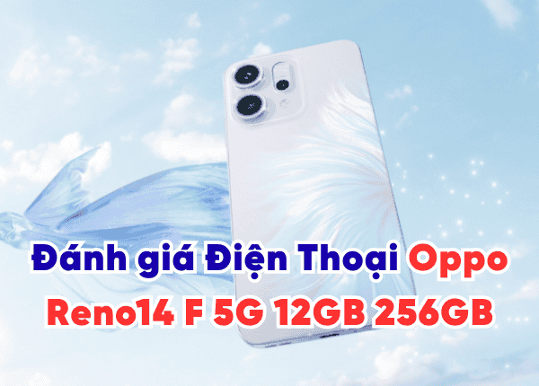 Đánh giá Điện Thoại Oppo Reno14 F 5G 12GB 256GB: "Chiến thần" pin trâu, chụp ảnh đỉnh?