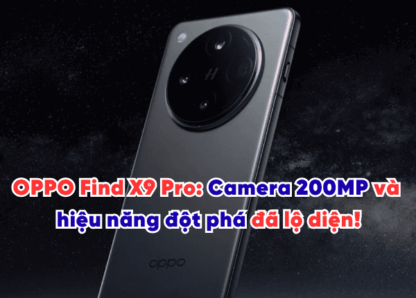 OPPO Find X9 Pro: Siêu phẩm camera 200MP và hiệu năng đột phá đã lộ diện!