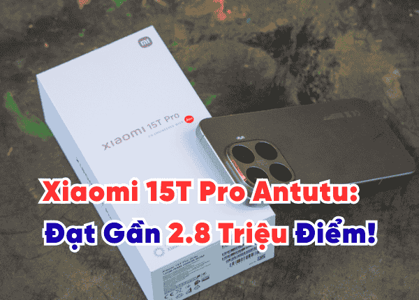 Xiaomi 15T Pro Antutu Chip Dimensity 9400+ Đạt Gần 2.8 Triệu Điểm