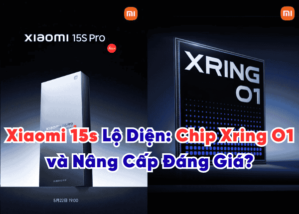 Xiaomi 15s Lộ Diện Chip 'Nhà Làm' Xring O1 và Nâng Cấp Đáng Giá