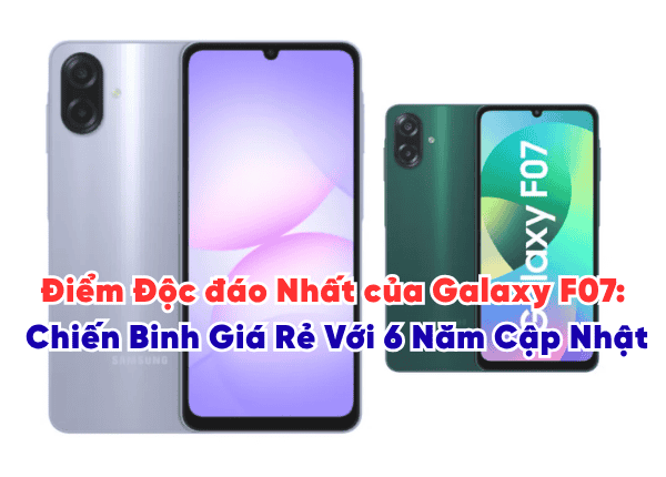 Điểm Độc đáo Nhất của Galaxy F07 Chiến Binh Giá Rẻ Với 6 Năm Cập Nhật