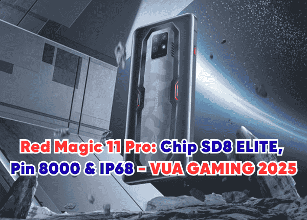 Red Magic 11 Pro Chip SD8 ELITE, Pin 8000 & IP68 - VUA GAMING 2025