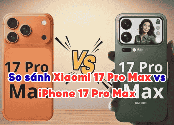 So sánh Xiaomi 17 Pro Max vs iPhone 17 Pro Max: "Quái Vật" Pin đối đầu "Ông Vua Hiệu Năng"?