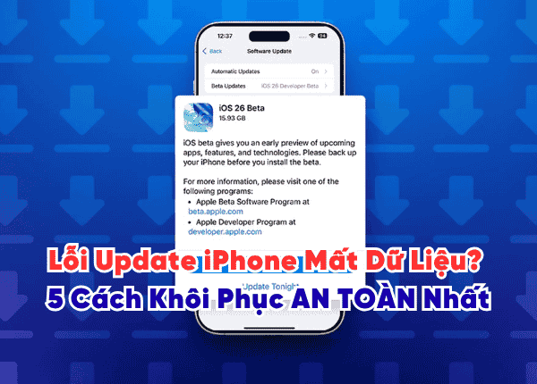 Lỗi Update iPhone Mất Dữ Liệu? 5 Cách Khôi Phục AN TOÀN Nhất