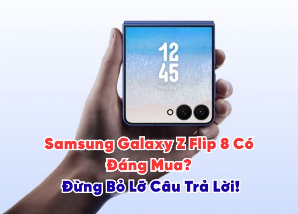 Samsung Galaxy Z Flip 8 Có Đáng Mua Đừng Bỏ Lỡ Câu Trả Lời!