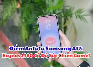 Điểm AnTuTu Samsung A37: Exynos 1480 Có Đủ Sức Chiến Game?