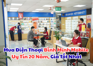 Mua Điện Thoại Bình Minh Mobile: Uy Tín 20 Năm, Giá Tốt Nhất