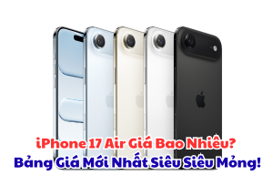 iPhone 17 Air Giá Bao Nhiêu? Bảng Giá Mới Nhất Siêu Siêu Mỏng!