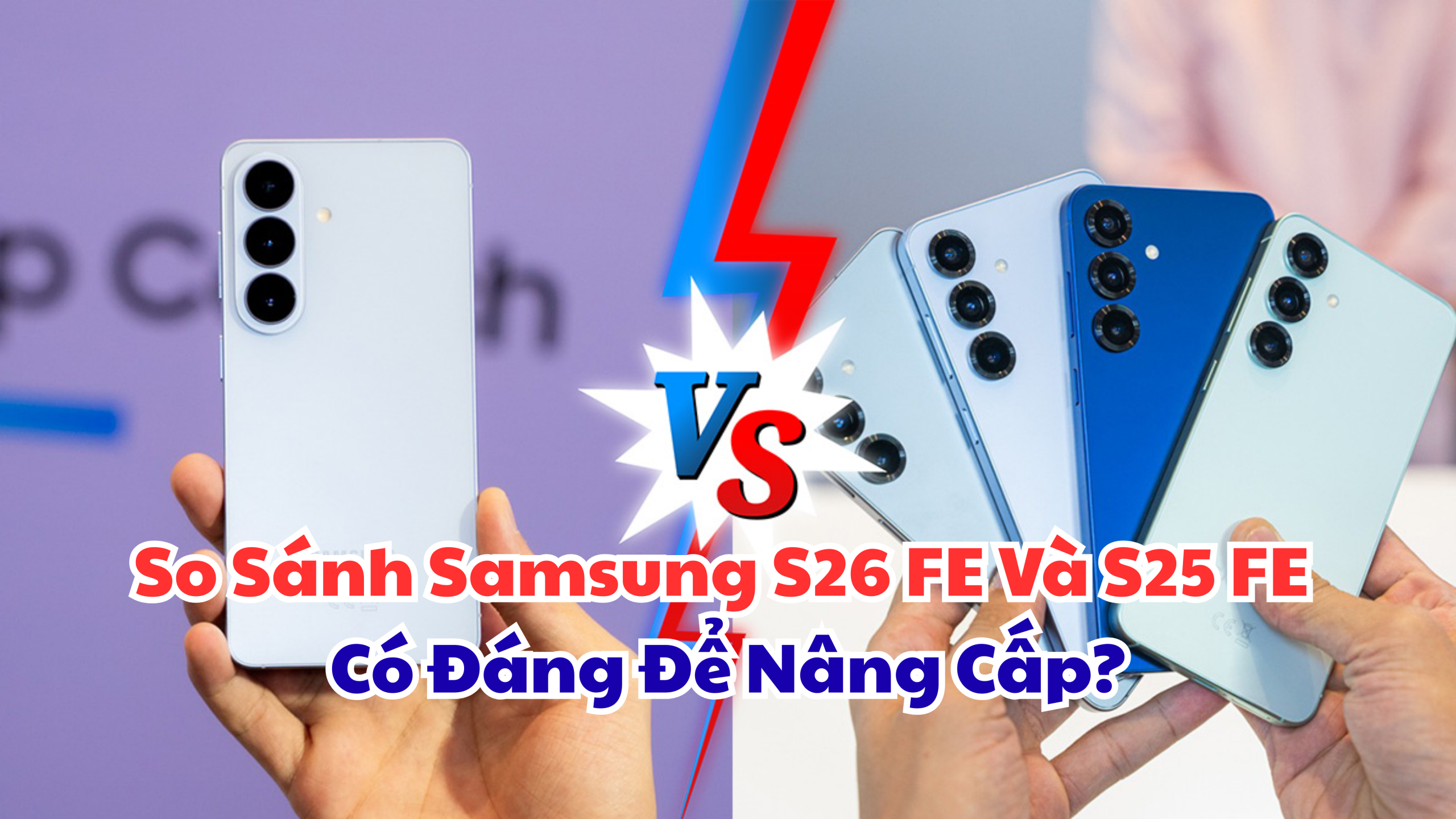 So Sánh Samsung S26 FE Và S25 FE Có Đáng Để Nâng Cấp?