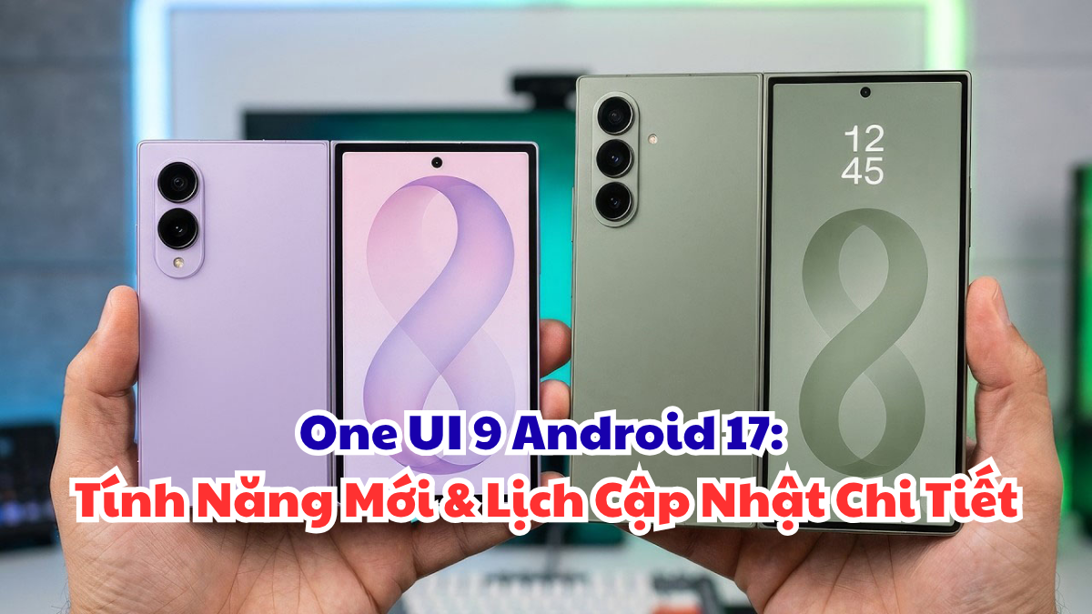 One UI 9 Android 17: Tính Năng Mới & Lịch Cập Nhật Chi Tiết