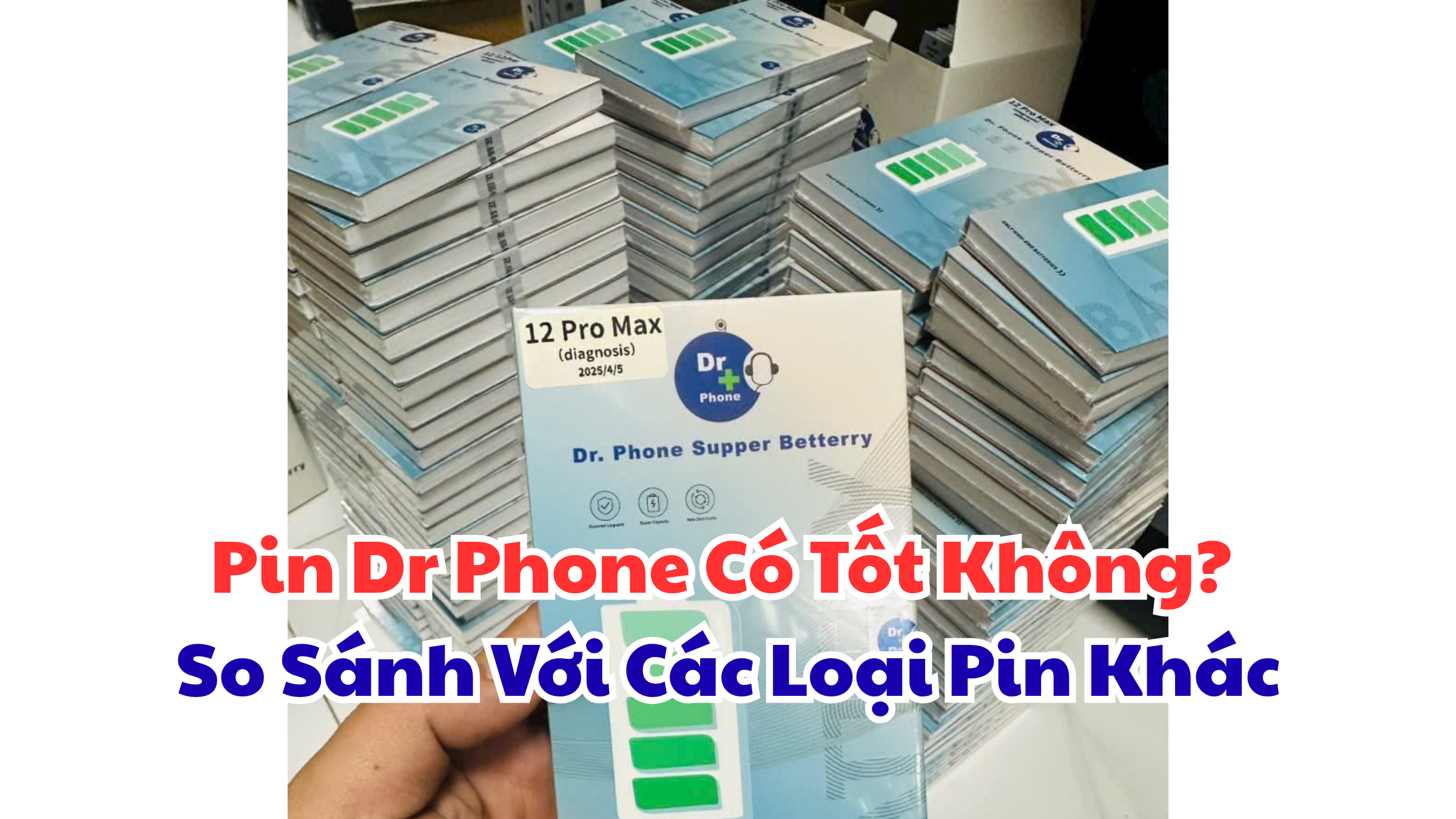 Pin Dr Phone Có Tốt Không? So Sánh Với Các Loại Pin Khác