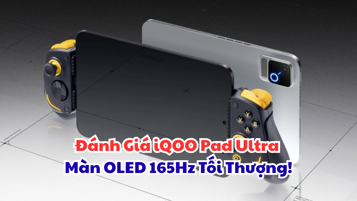 Đánh Giá iQOO Pad Ultra Màn OLED 165Hz Tối Thượng!