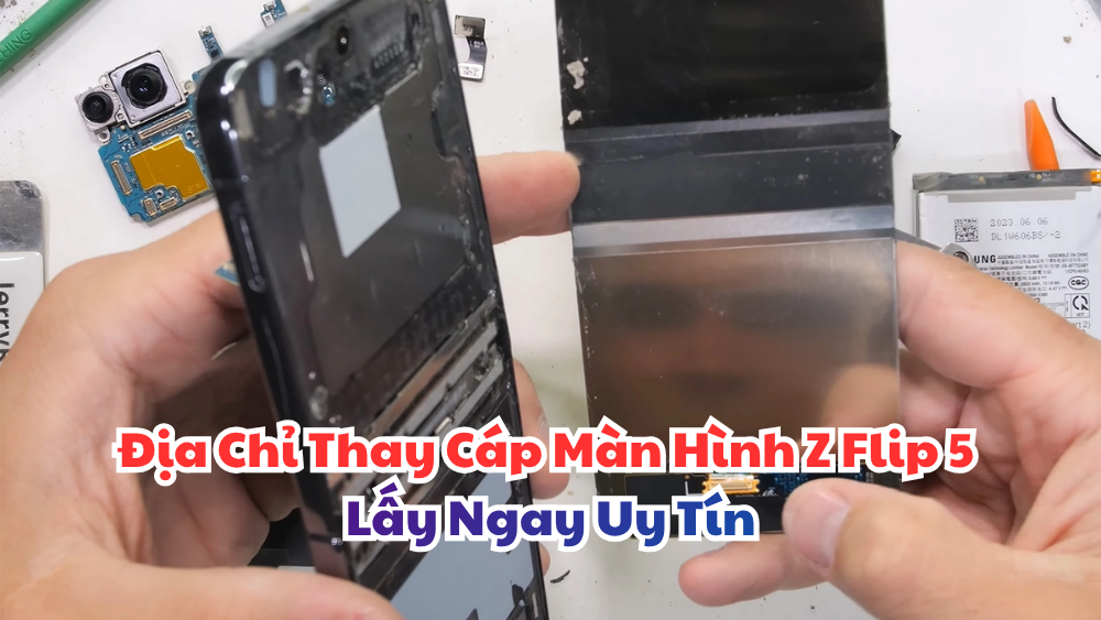 Địa Chỉ Thay Cáp Màn Hình Z Flip 5 Lấy Ngay Uy Tín