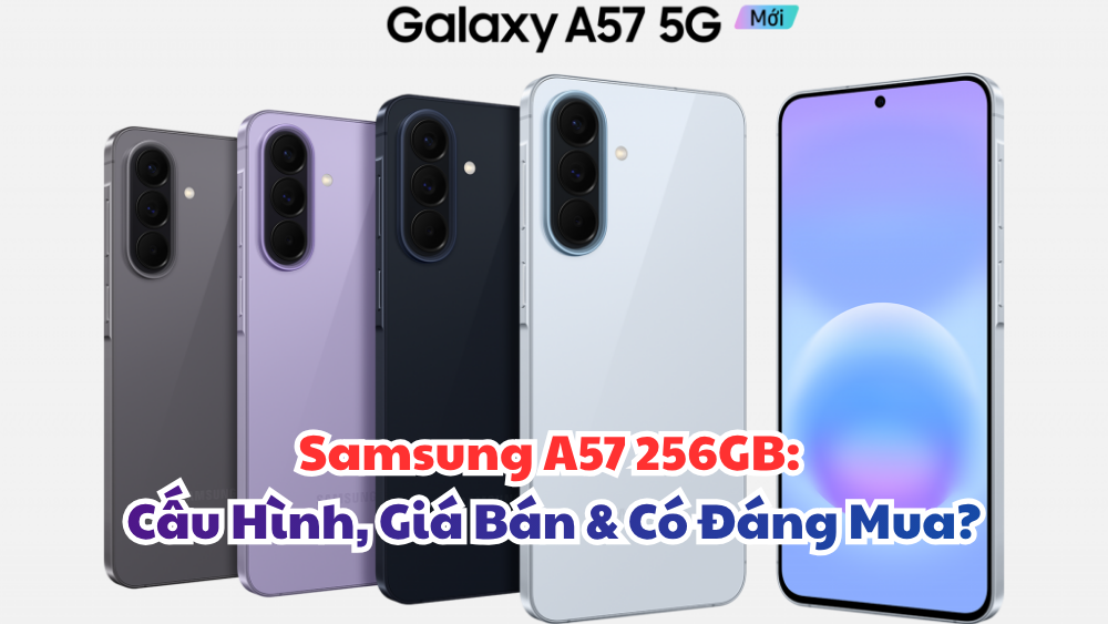 Samsung A57 256GB: Cấu Hình, Giá Bán & Có Đáng Mua?