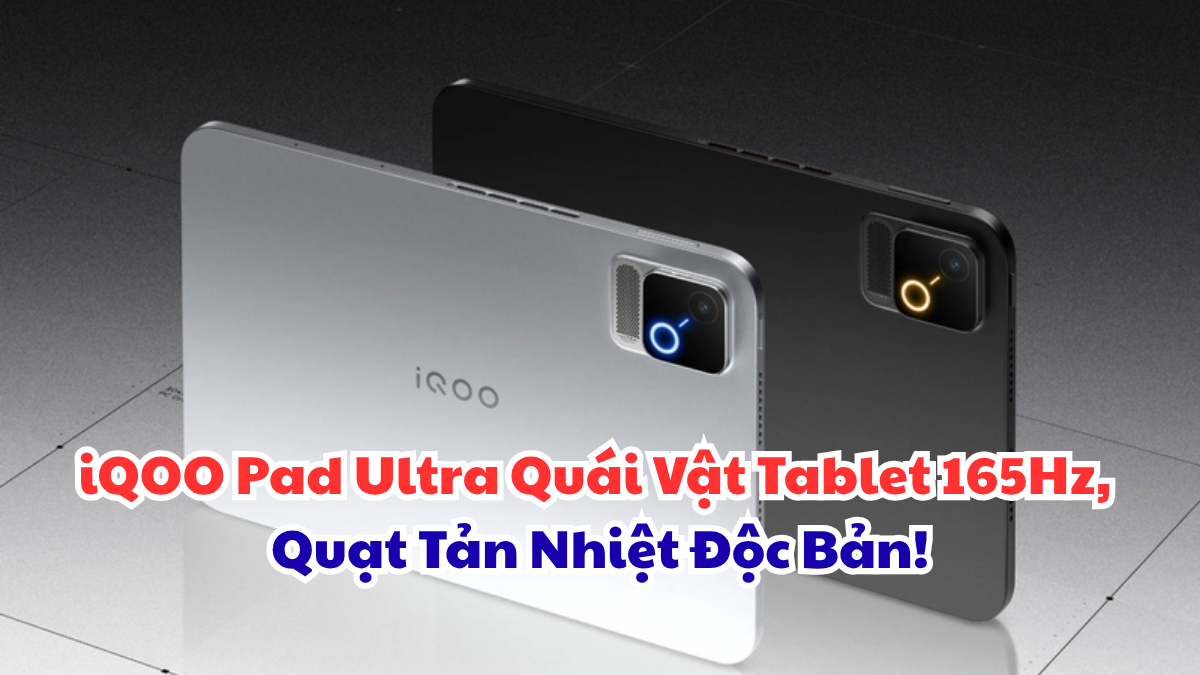 iQOO Pad Ultra Quái Vật Tablet 165Hz, Quạt Tản Nhiệt Độc Bản!
